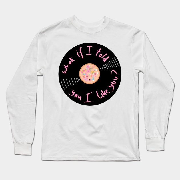 Vinyl - What if I told you I like you? Long Sleeve T-Shirt by SwasRasaily